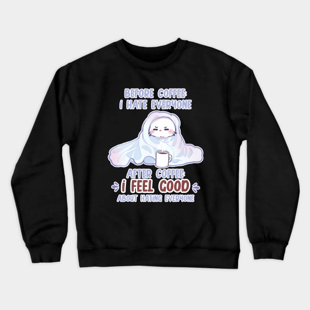 before coffee I hate everyone after coffee I feel good about hating everyone Crewneck Sweatshirt by xiaoweii